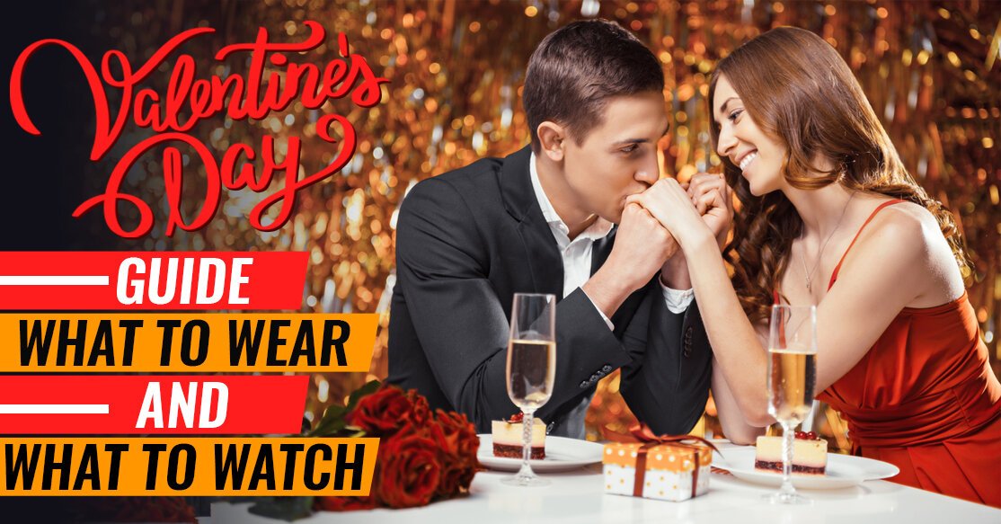 Valentine's Day Guide - What to Wear and What to Watch
